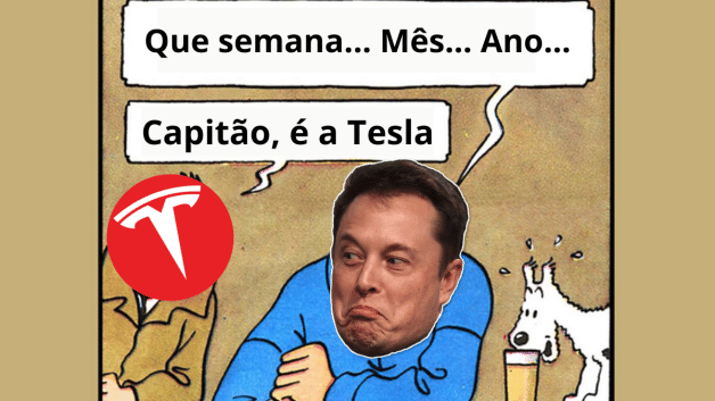 Que semana... Mês... Ano... Capitão, é a Tesla!