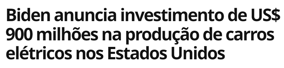 Biden anuncia investimento de US$ 900 milhões na produção de carros elétricos nos Estados Unidos. 